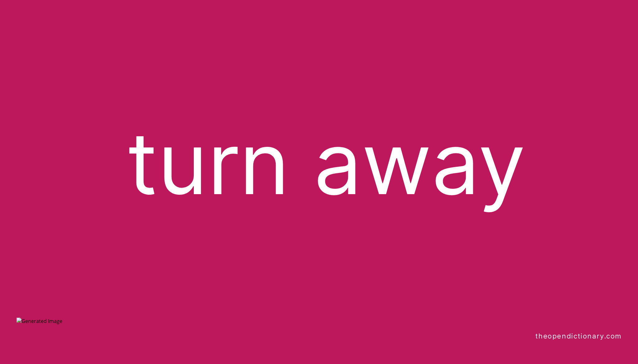 TURN AWAY Phrasal Verb TURN AWAY Definition Meaning And Example